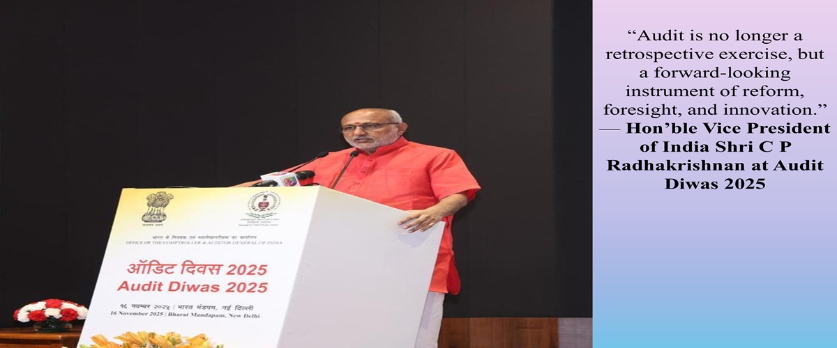 भारत के माननीय उपराष्ट्रपति श्री सी पी राधाकृष्णन ऑडिट दिवस 2025 पर। ऑडिट अब सिर्फ़ पिछली बातों की जाँच नहीं है, बल्कि सुधार दूरदर्शिता और इनोवेशन का एक आगे देखने वाला ज़रिया है।